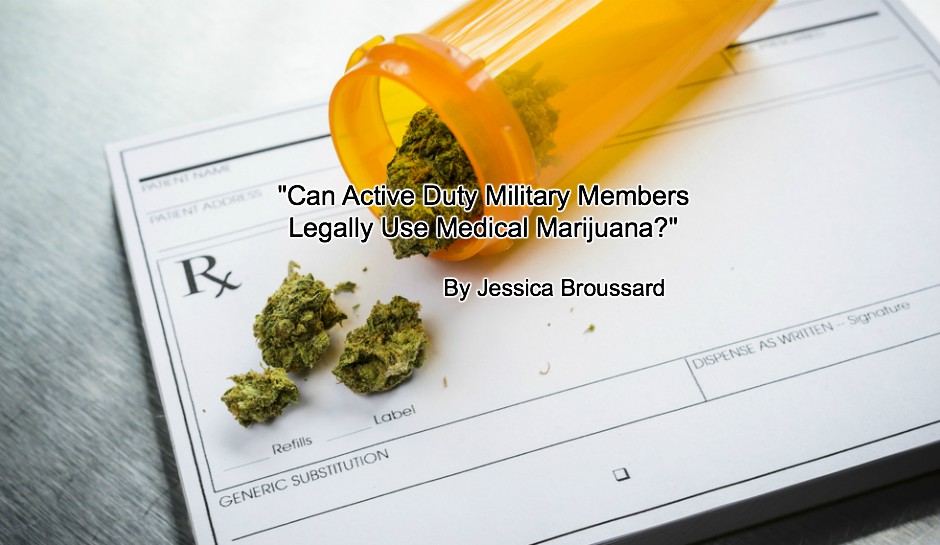 Can Active Duty Military Members Legally Use Medical Marijuana?