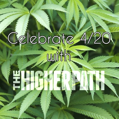 Promotional image with green cannabis leaves and text reading Celebrate 4/20 with The Higher Path.