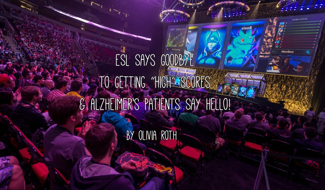 Crowded esports arena watching a live ESL gaming tournament on a large stage screen, with overlaid text reading ESL says goodbye to getting ‘high’ scores & Alzheimer’s patients say hello! by Olivia Roth.